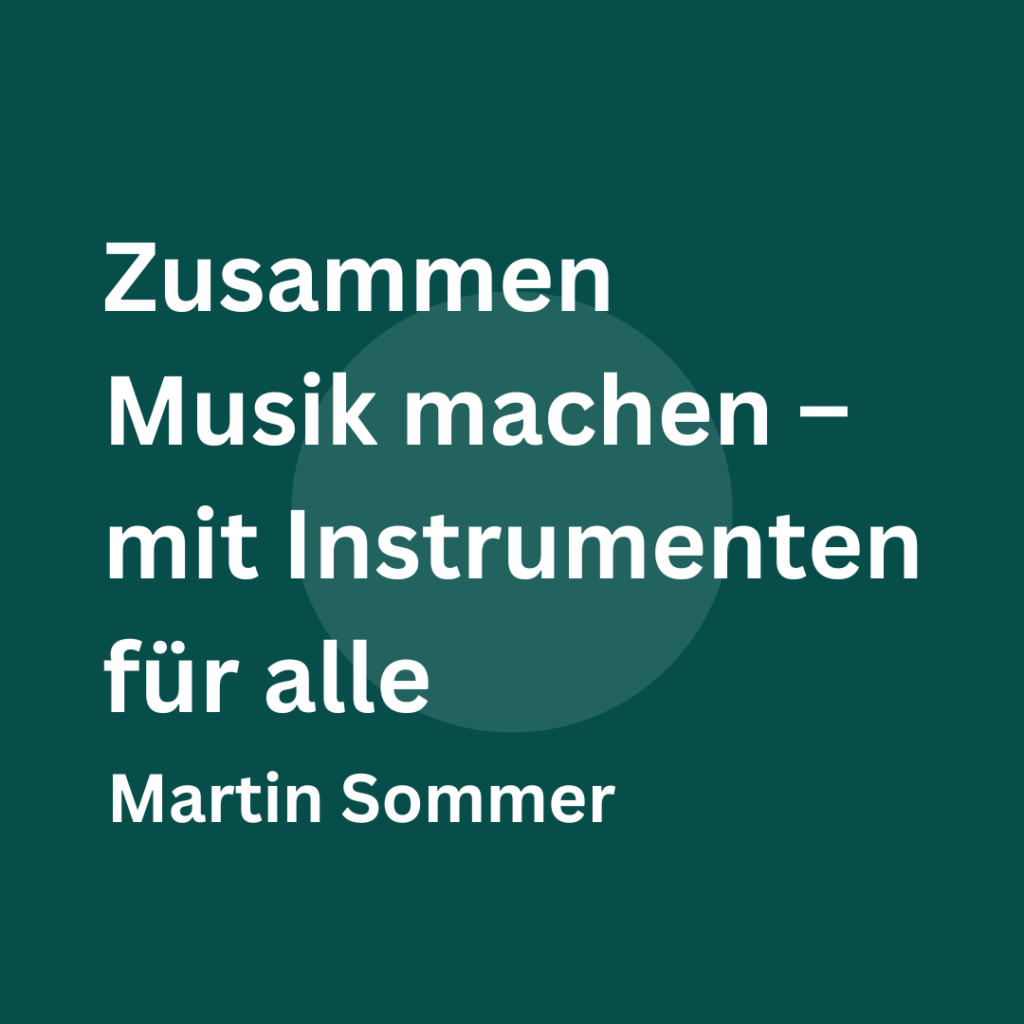 Das waldgrüne quadratische Bild mit einem hellgrünen Kreis in der Mitte, der dem Mittelkreis der Schallplatte ähnelt, enthält folgenden Text in weißer Schrift: "Zusammen Musik machen - mit Instrumenten für alle, Martin Sommer".