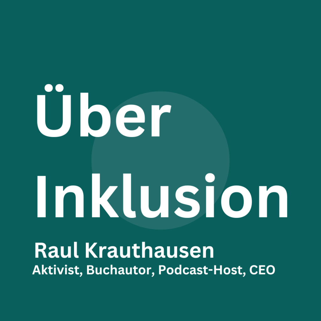 Das dunkeltürkise quadratische Bild mit einem hellgrünen Kreis in der Mitte, der dem Mittelkreis der Schallplatte ähnelt, enthält folgenden Text in weißer Schrift: "Über Inklusion, Raul Krauthausen, Aktivist, Buchautor, Postcast-Host, CEO".