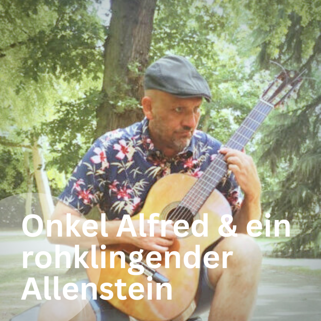 Alfred Lohr sitzt in der Natur vor grünen Bäumen und spielt auf seiner Akkustikgitarre. Er trägt ein blaues Hemd mit Lilien-Print und eine Schiebermütze und schaut rechts zum Bildrand hinaus. Auf der unteren Bildhälfte über dem Bild steht in weißer Schrift: "Onkel Alfred & ein rohklingender Allenstein".